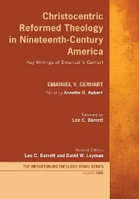 Gerhart / Aubert / Barrett |  Christocentric Reformed Theology in Nineteenth-Century America | eBook | Sack Fachmedien