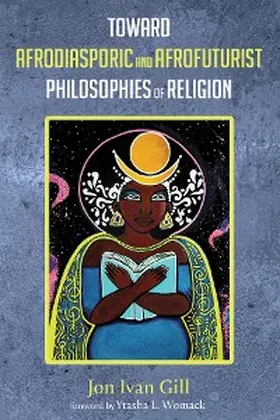 Gill |  Toward Afrodiasporic and Afrofuturist Philosophies of Religion | eBook | Sack Fachmedien