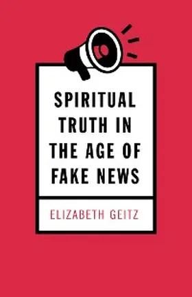 Geitz |  Spiritual Truth in the Age of Fake News | eBook | Sack Fachmedien