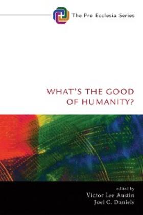 Austin / Daniels |  What's the Good of Humanity? | eBook | Sack Fachmedien