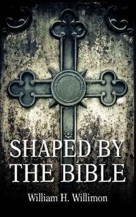 Willimon |  Shaped by the Bible | eBook | Sack Fachmedien
