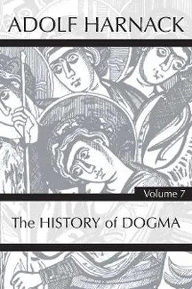 Harnack |  History of Dogma, Volume 7 | eBook | Sack Fachmedien