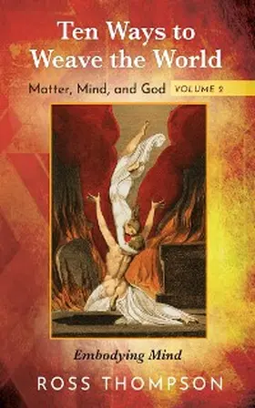 Thompson |  Ten Ways to Weave the World: Matter, Mind, and God, Volume 2 | eBook | Sack Fachmedien