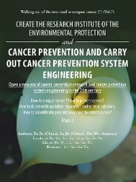 Wu / Ze / Jie |  Create the Research Institute of the Environmental Protection and Cancer Prevention and Carry out Cancer Prevention System Engineering | eBook | Sack Fachmedien