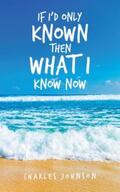 Johnson |  If I’d Only Known Then What I Know Now | eBook | Sack Fachmedien