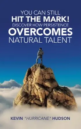 Hudson |  You Can Still Hit the Mark! Discover How Persistence Overcomes Natural Talent | eBook | Sack Fachmedien