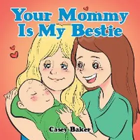 Baker |  Your Mommy Is My Bestie | eBook | Sack Fachmedien