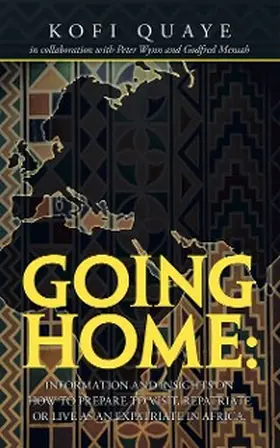 Quaye |  Going Home: Information and Insights on How to Prepare to Visit, Repatriate or Live as an Expatriate in Africa. | eBook | Sack Fachmedien