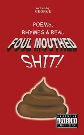 George |  Poems,   Rhymes & Real Foul Mouthed Shit! | eBook | Sack Fachmedien
