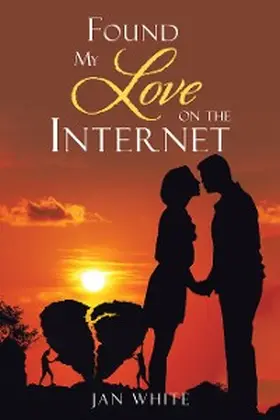 White |  Found My Love on the Internet | eBook | Sack Fachmedien