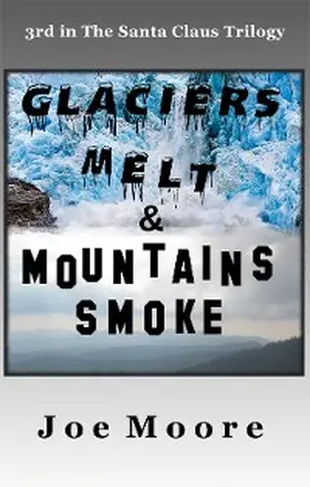 Moore |  Glaciers Melt & Mountains Smoke (Santa Claus Trilogy, #3) | eBook | Sack Fachmedien