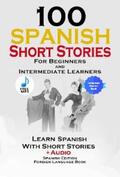 Stahl |  100 Spanish Short Stories for Beginners and Intermediate Learners | eBook | Sack Fachmedien