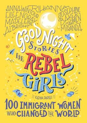 Favilli |  Good Night Stories for Rebel Girls: 100 Immigrant Women Who Changed the World | Buch |  Sack Fachmedien