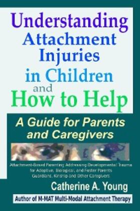 Young |  Understanding Attachment Injuries in Children and How to Help | eBook | Sack Fachmedien