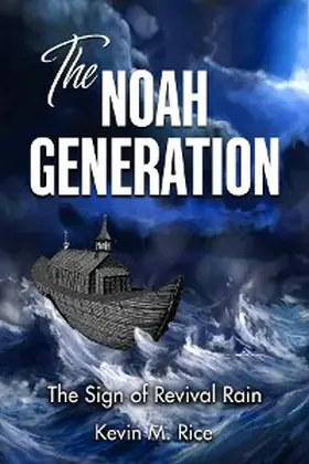 Rice |  The Noah Generation; The Sign of Revival Rain | eBook | Sack Fachmedien