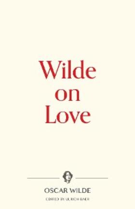 Wilde, O: Wilde on Love | E-Book | www.sack.de