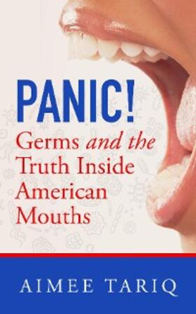 Tariq / Mcgarey / Meyer |  Panic! Germs and the Truth Inside American Mouths | eBook | Sack Fachmedien