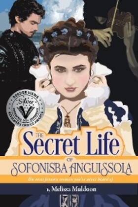 Muldoon |  The Secret Life of Sofonisba Anguissola-the most famous woman you've never heard of | eBook | Sack Fachmedien