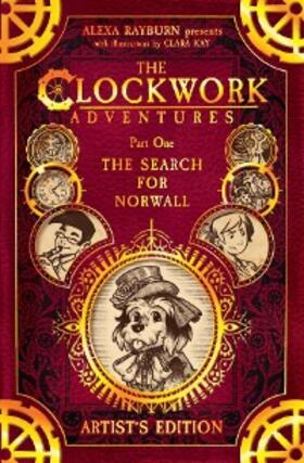 Rayburn / Kay |  The Clockwork Adventures: Part One, The Search for Norwall | eBook | Sack Fachmedien