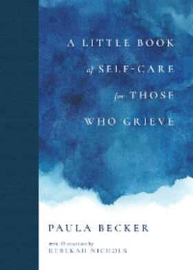 Becker |  A Little Book of Self-Care for Those Who Grieve | eBook | Sack Fachmedien