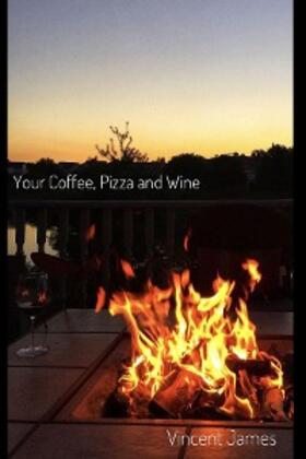 James |  Your Coffee, Pizza and Wine | eBook | Sack Fachmedien