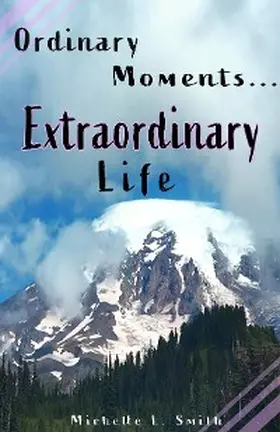 Smith |  Ordinary Moments...Extraordinary Life | eBook | Sack Fachmedien
