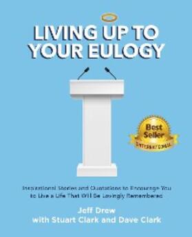 Drew / Clark |  Living Up to Your Eulogy | eBook | Sack Fachmedien