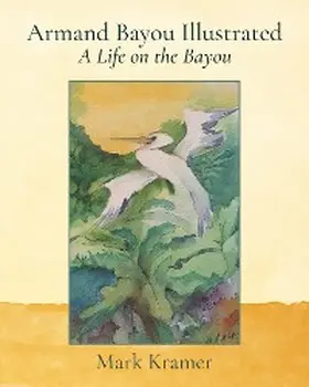 Kramer |  Armand Bayou Illustrated A Life on the Bayou | eBook | Sack Fachmedien