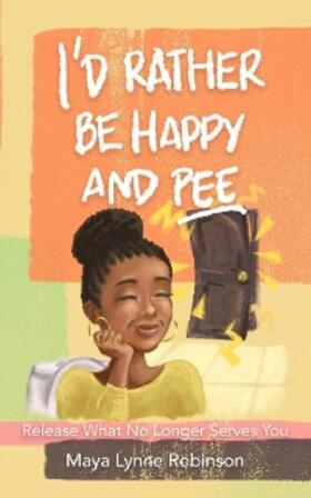 Robinson |  I'd Rather Be Happy and Pee | eBook | Sack Fachmedien