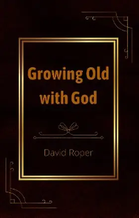 Roper |  Growing Old with God | eBook | Sack Fachmedien