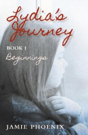 Phoenix |  Lydia's Journey, Beginnings, Book 1 | eBook | Sack Fachmedien