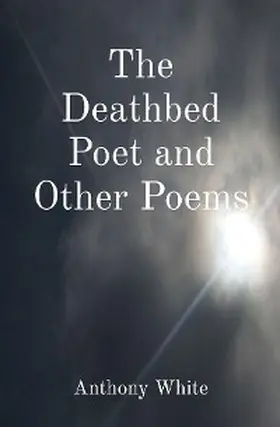 White |  The Deathbed Poet and Other Poems | eBook | Sack Fachmedien