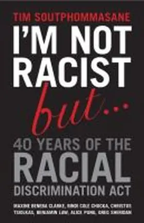 Soutphommasane |  I'm Not Racist But ... 40 Years of the Racial Discrimination Act | Buch |  Sack Fachmedien
