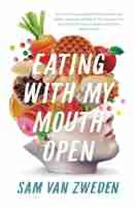Zweden | Eating With My Mouth Open | Buch | 978-1-74223-698-8 | www.sack.de
