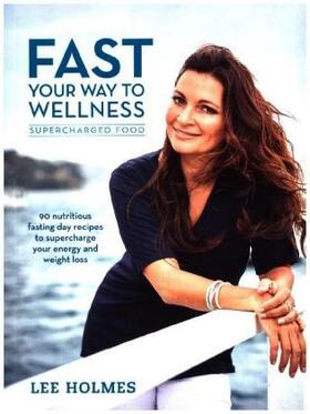 Holmes |  Fast Your Way to Wellness: Supercharged Food | Buch |  Sack Fachmedien