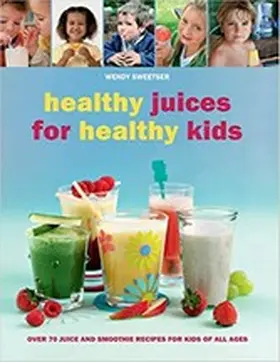 Sweetser |  Healthy Juices for Healthy Kids | eBook | Sack Fachmedien