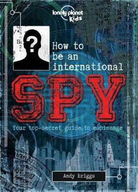  Lonely Planet Kids How to be an International Spy | Buch |  Sack Fachmedien