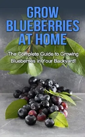 Ryan |  Grow Blueberries at Home | eBook | Sack Fachmedien