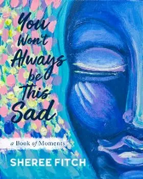Fitch |  You Won't Always Be This Sad | eBook | Sack Fachmedien