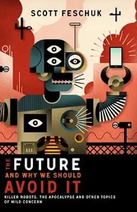 Feschuk |  The Future and Why We Should Avoid It | eBook | Sack Fachmedien