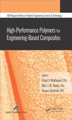 Mukbaniani / Abadie / Tatrishvili | High-Performance Polymers for Engineering-Based Composites | Buch | 978-1-77188-119-7 | www.sack.de