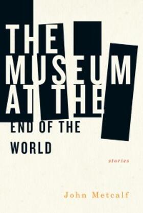 Metcalf |  The Museum at the End of the World | eBook | Sack Fachmedien