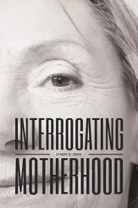 Ross |  Interrogating Motherhood | eBook | Sack Fachmedien