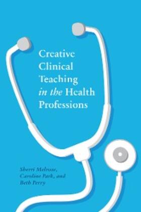 Melrose / Park / Perry | Creative Clinical Teaching in the Health Professions | E-Book | sack.de