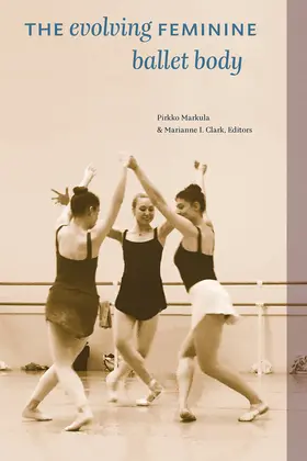 Markula / Clark |  The Evolving Feminine Ballet Body | Buch |  Sack Fachmedien
