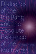 Phipps |  Dialectics of the Big Bang and the Absolute Existence of the Multiverse | Buch |  Sack Fachmedien
