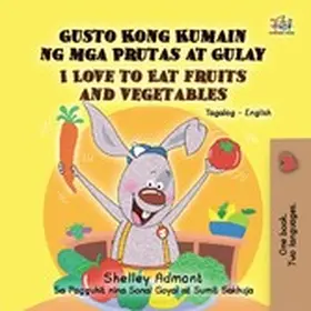 Admont |  Gusto Kong Kumain ng mga Prutas at Gulay I Love to Eat Fruits and Vegetables (Tagalog English Bilingual Editions) | eBook | Sack Fachmedien