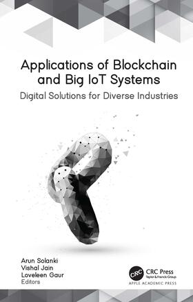 Solanki / Gaur / Jain | Applications of Blockchain and Big IoT Systems | Buch | 978-1-77463-745-6 | sack.de