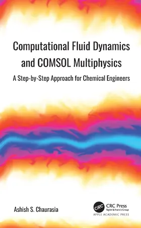 Chaurasia | Computational Fluid Dynamics and COMSOL Multiphysics | Buch | 978-1-77463-932-0 | www.sack.de