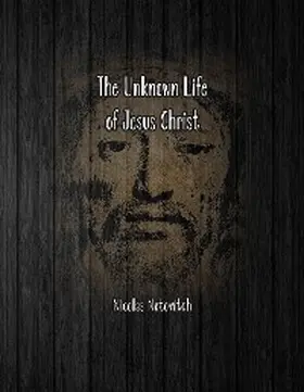 Notovitch |  The Unknown Life of Jesus Christ | eBook | Sack Fachmedien